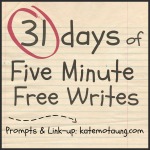 31 days of Five Minute Free Writes